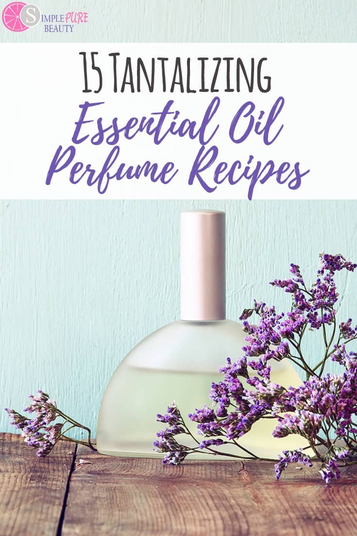 15 Tantalizing Essential Oil Perfume Recipes - Simple Pure Beauty