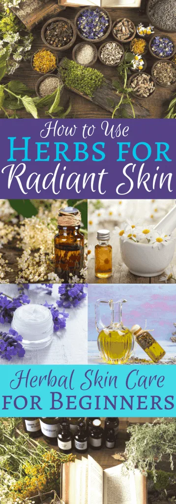 Herbal Skin Care for Beginners: How to Use Herbs in Your Skin Care Routine for Radiant, Younger Looking Skin!