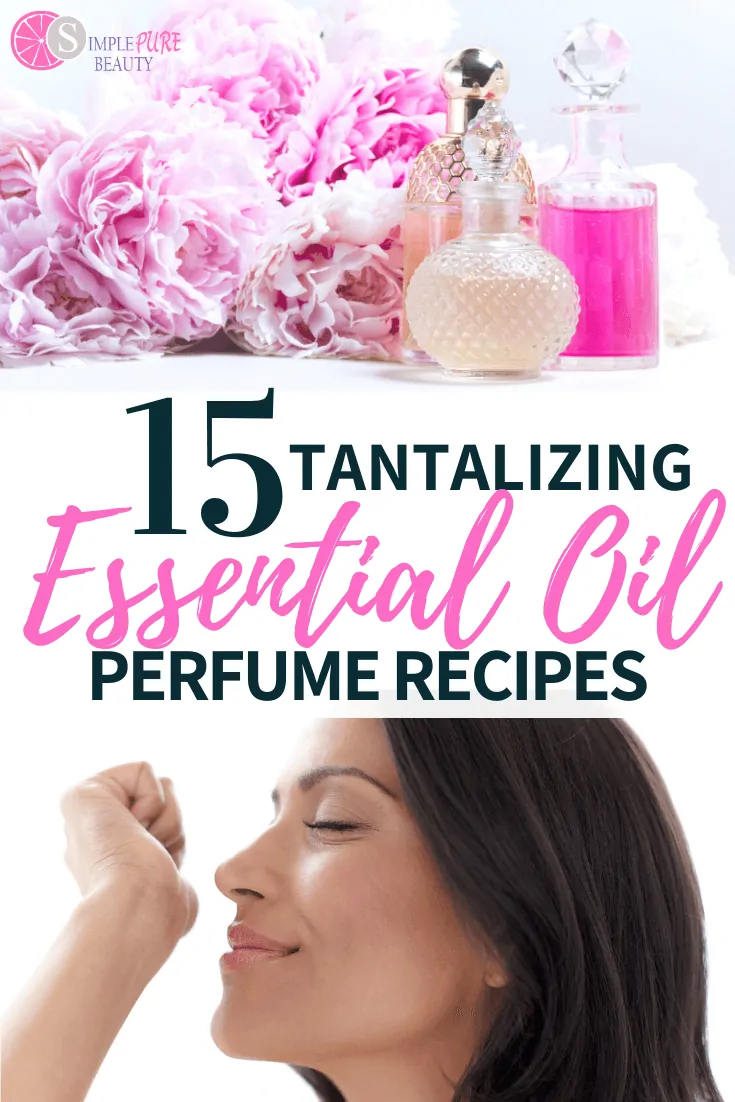 15 Tantalizing Essential Oil Perfume Recipes - Simple Pure Beauty